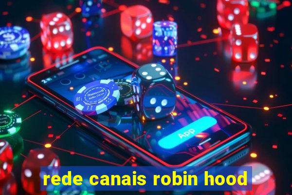 rede canais robin hood